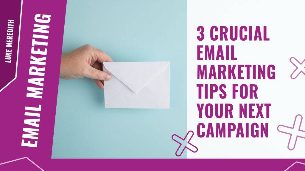 3 crucial email marketing tips for your next campaign