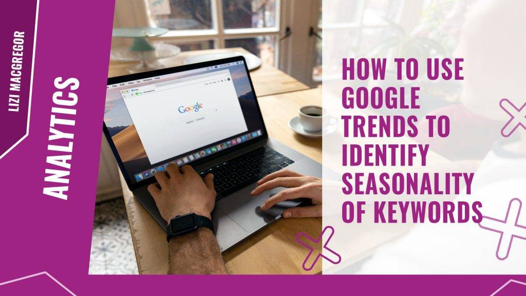 Trends Key Words How to use Google Trends to identify seasonality of keywords | Engage Web