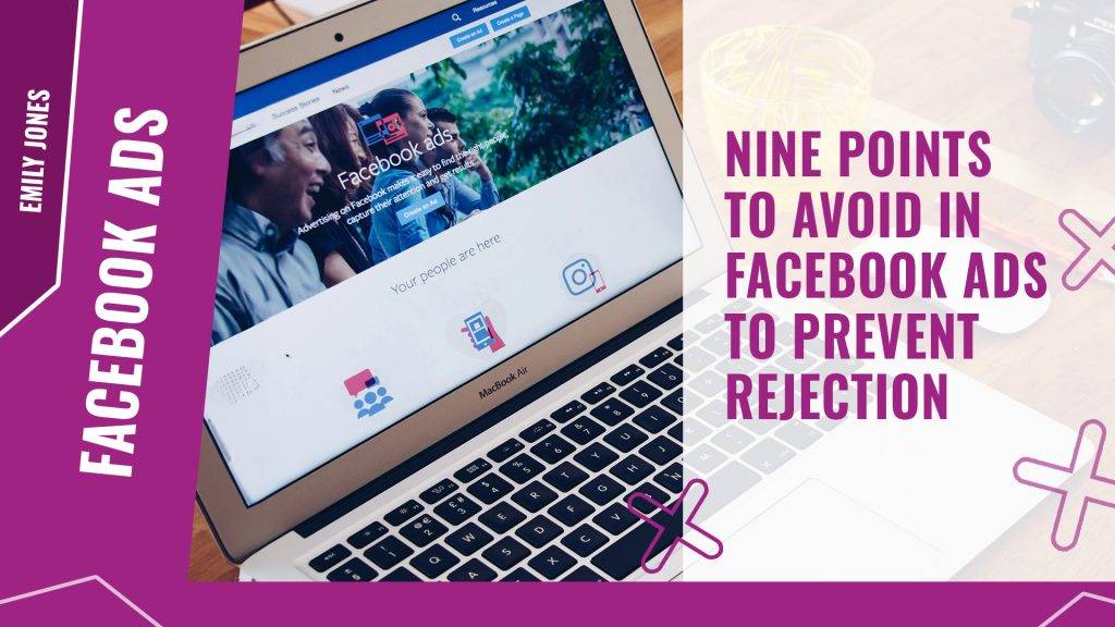 Nine points to avoid in Facebook Ads to prevent rejection