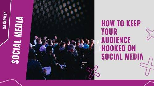 How to keep your audience hooked on social media