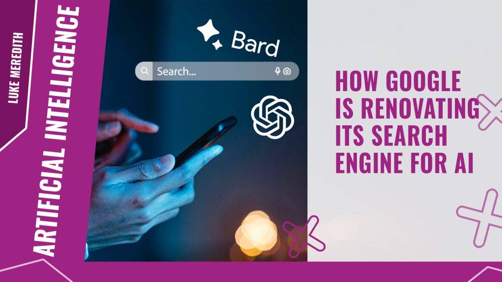 How Google is renovating its search engine for AI