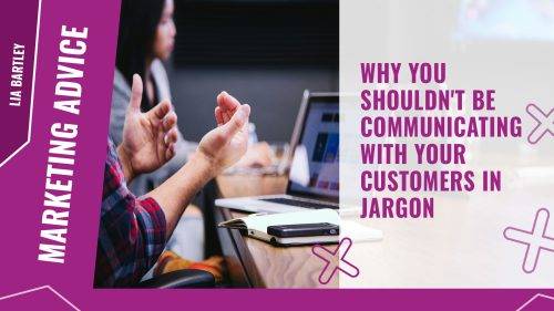 Why you SHOULDN'T be communicating with your customers in jargon