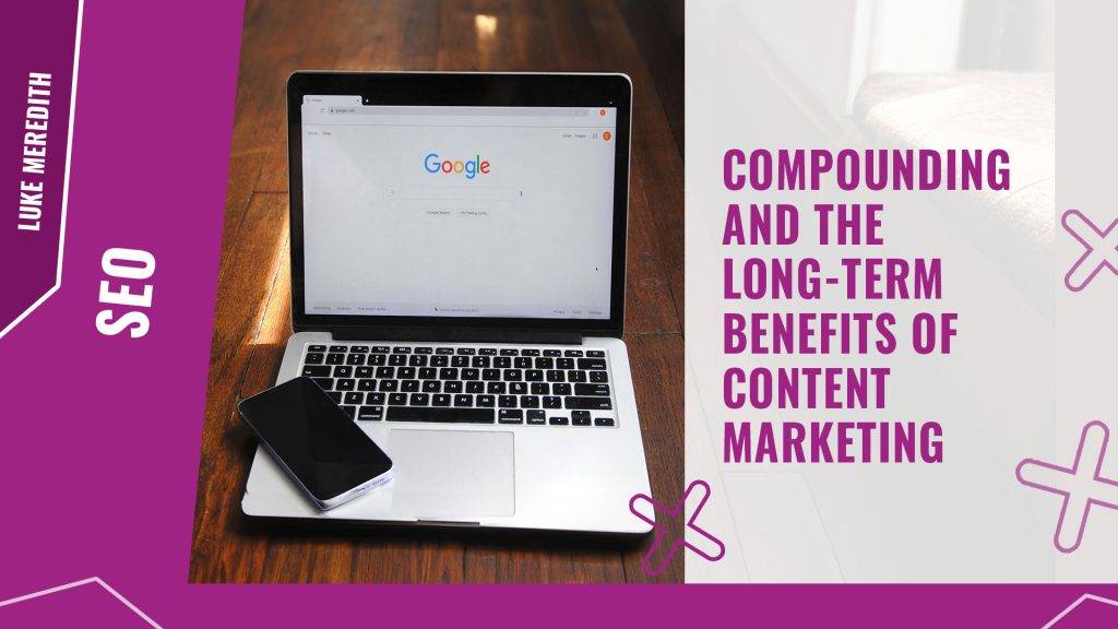 Compounding and the long term benefits of content marketing