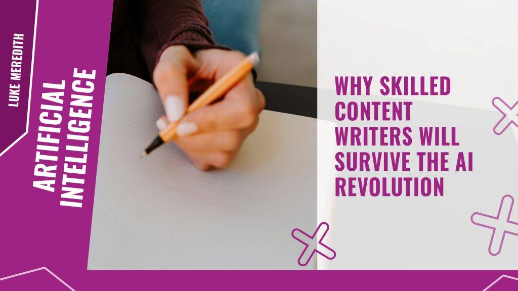 Why skilled content writers will survive the AI revolution