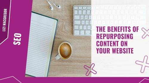 The benefits of repurposing content on your website