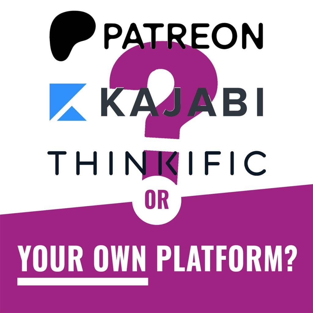 patreon kajabi thinkific or your own platform