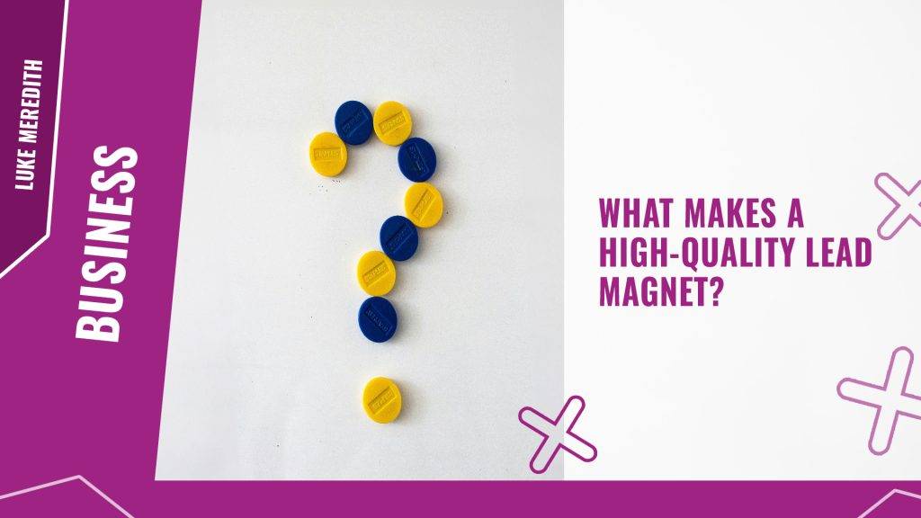 What makes a high quality lead magnet