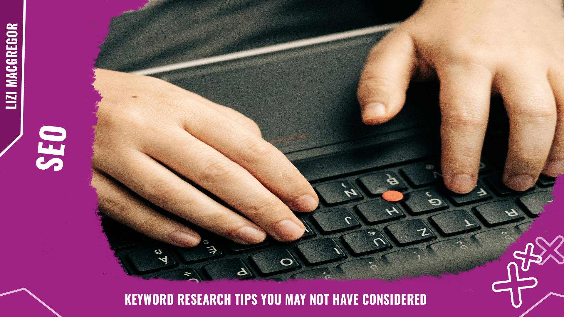 Keyword research tips you may not have considered Background