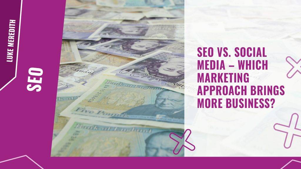 SEO vs. social media – which marketing approach brings more business