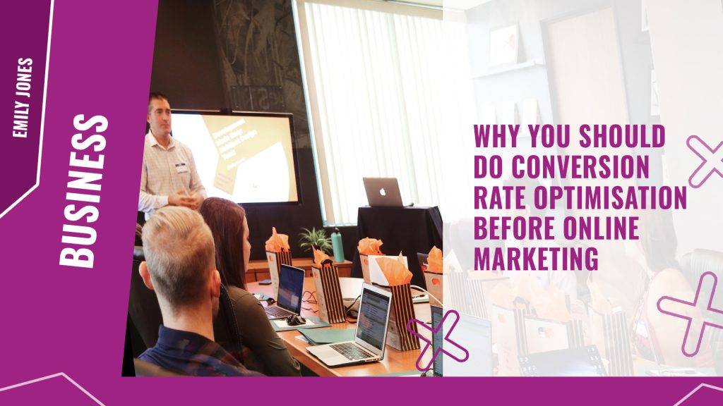 Why you should do conversion rate optimisation BEFORE online marketing