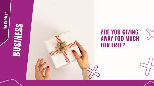 Are you giving away too much for free