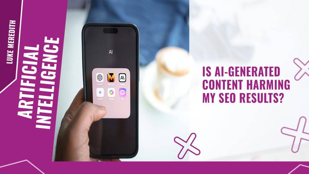Is AI generated content harming my SEO results