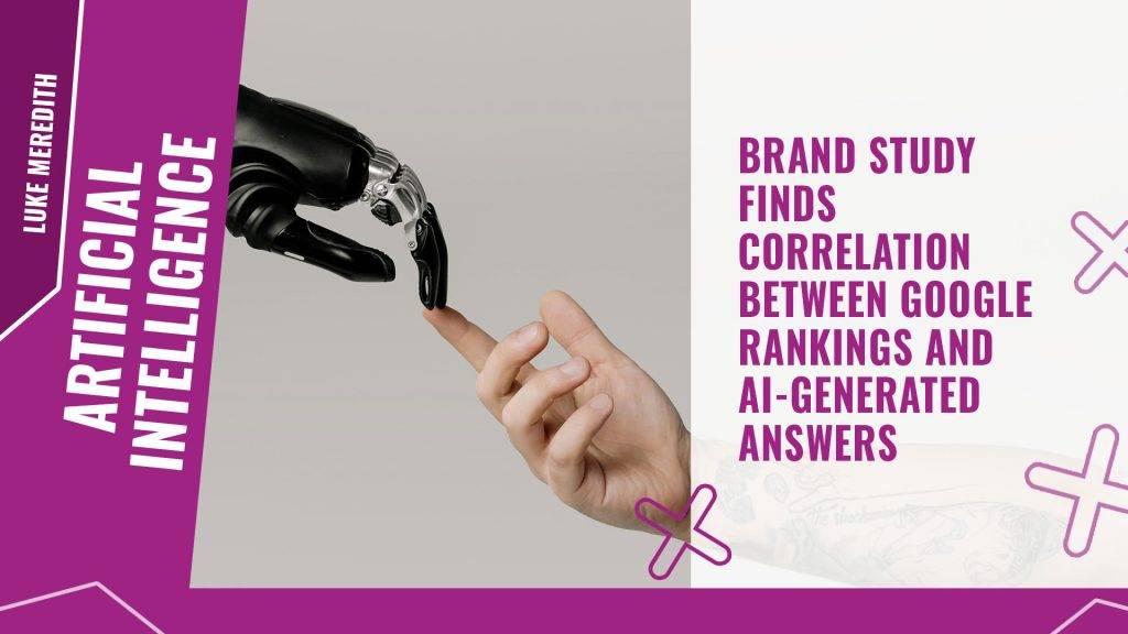 Brand study finds correlation between Google rankings and AI generated answers