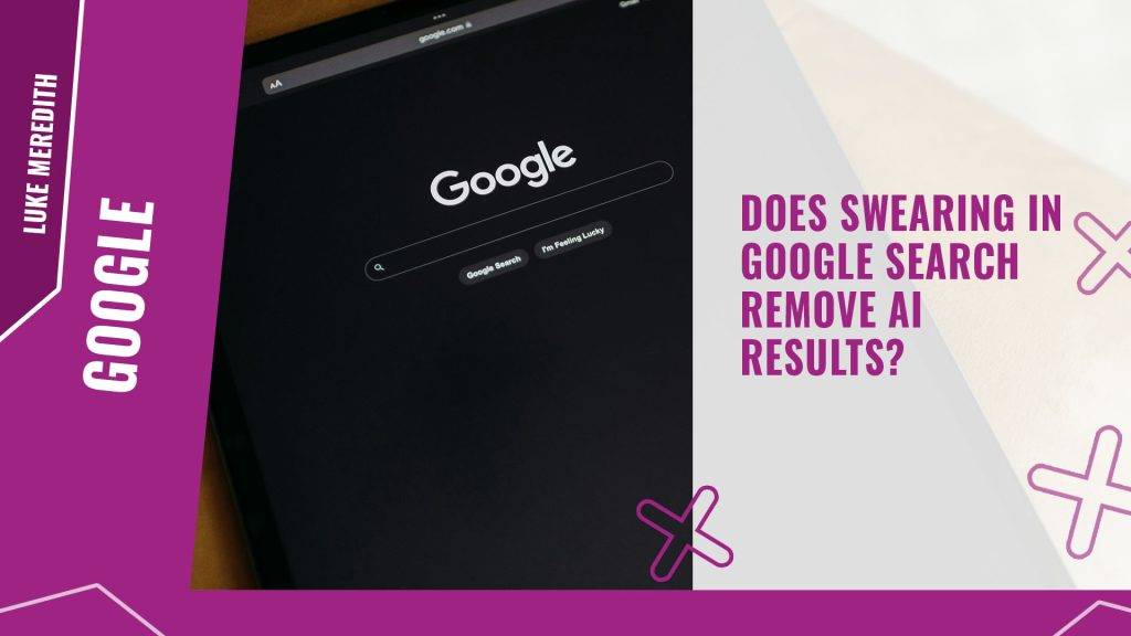 Does swearing in Google Search remove AI results
