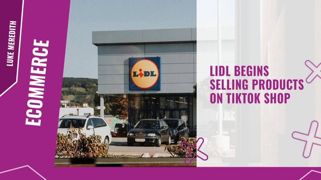 Lidl begins selling products on TikTok Shop