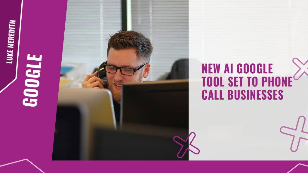 New AI Google tool set to phone call businesses