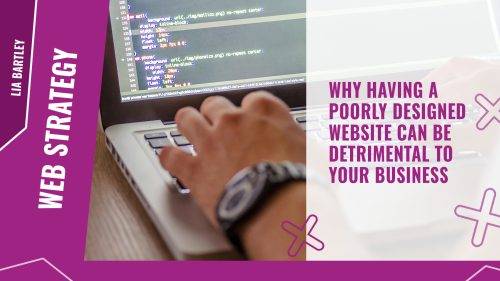 Why having a poorly designed website can be detrimental to your business