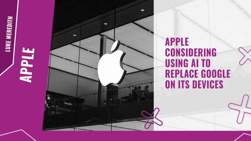 Apple considering using AI to replace Google on its devices