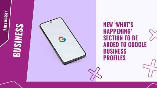 New ‘What’s Happening’ section to be added to Google Business Profiles