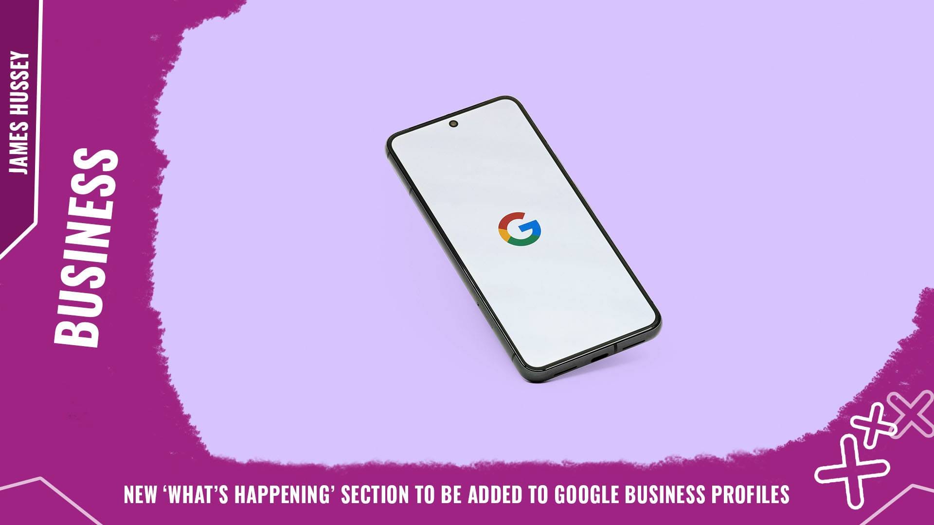 New ‘What’s Happening’ section to be added to Google Business Profiles Background