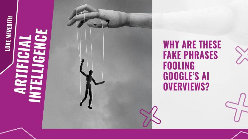 Why are these FAKE phrases fooling Google’s AI Overviews