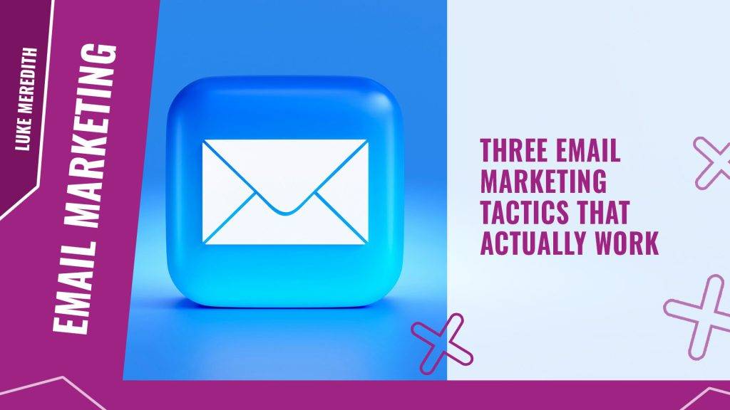 Three email marketing tactics that actually work